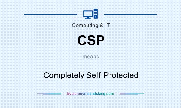What does CSP mean? It stands for Completely Self-Protected