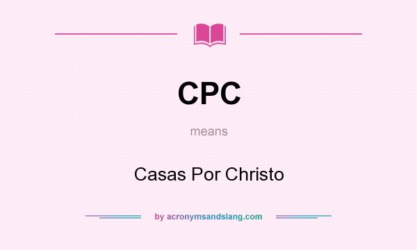 What does CPC mean? It stands for Casas Por Christo