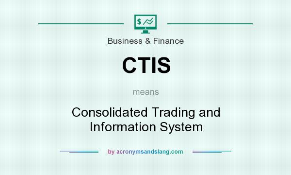 What does CTIS mean? It stands for Consolidated Trading and Information System