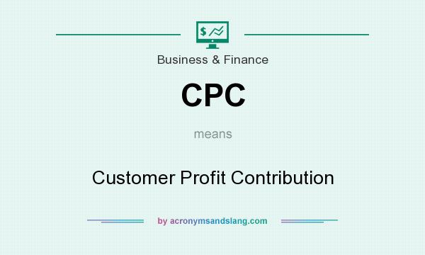 What does CPC mean? It stands for Customer Profit Contribution