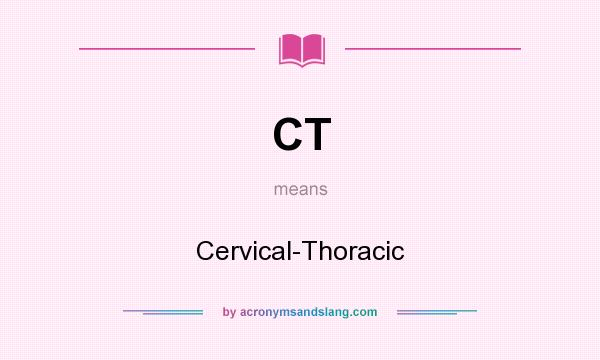 What does CT mean? It stands for Cervical-Thoracic