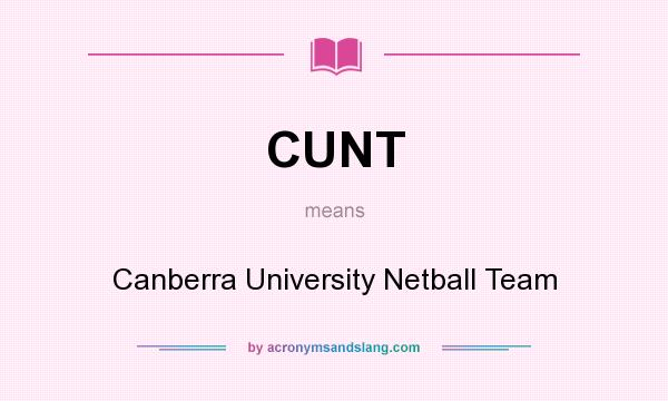 What does CUNT mean? It stands for Canberra University Netball Team