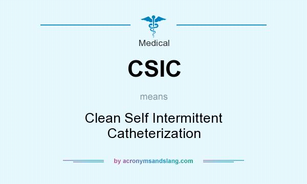 What does CSIC mean? It stands for Clean Self Intermittent Catheterization