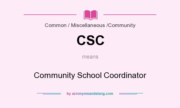 What does CSC mean? It stands for Community School Coordinator