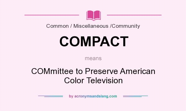 What does COMPACT mean? It stands for COMmittee to Preserve American Color Television