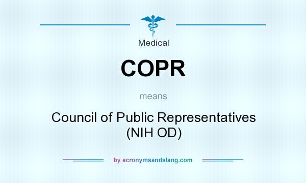 What does COPR mean? It stands for Council of Public Representatives (NIH OD)