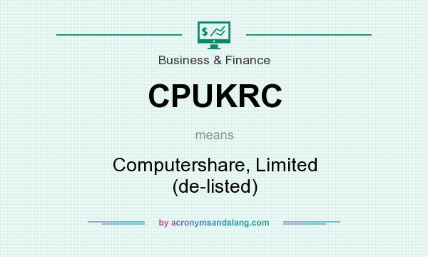 What does CPUKRC mean? It stands for Computershare, Limited (de-listed)