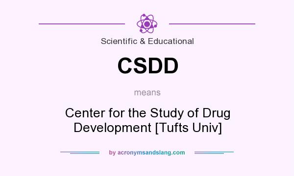 What does CSDD mean? It stands for Center for the Study of Drug Development [Tufts Univ]