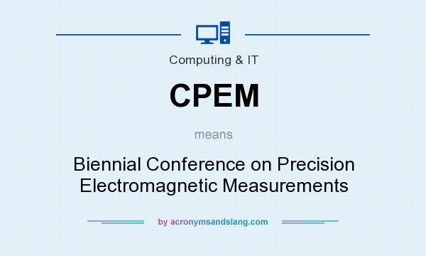 What does CPEM mean? It stands for Biennial Conference on Precision Electromagnetic Measurements