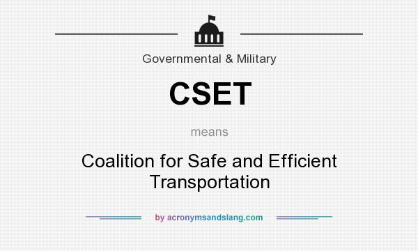 What does CSET mean? It stands for Coalition for Safe and Efficient Transportation