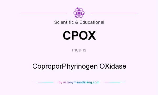 What does CPOX mean? It stands for CoproporPhyrinogen OXidase