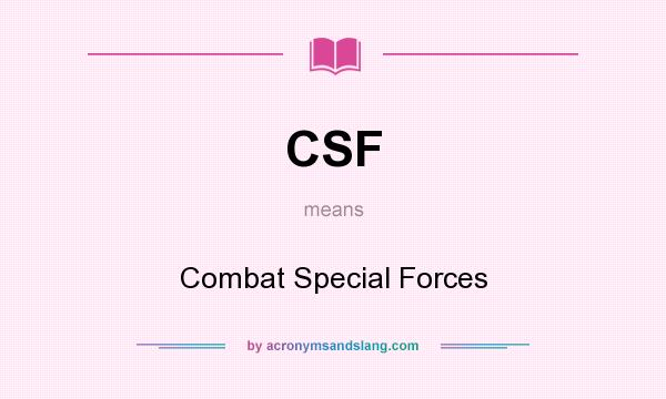 What does CSF mean? It stands for Combat Special Forces