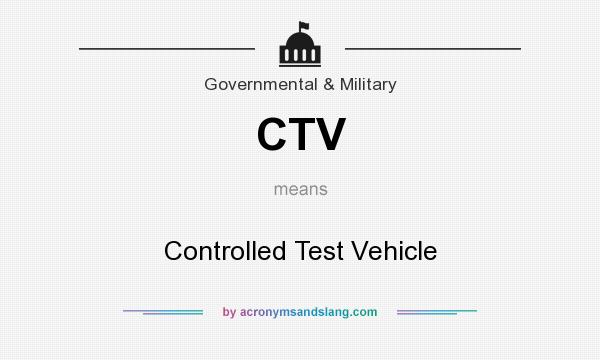 What does CTV mean? It stands for Controlled Test Vehicle