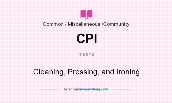 What does CPI mean? It stands for Cleaning, Pressing, and Ironing