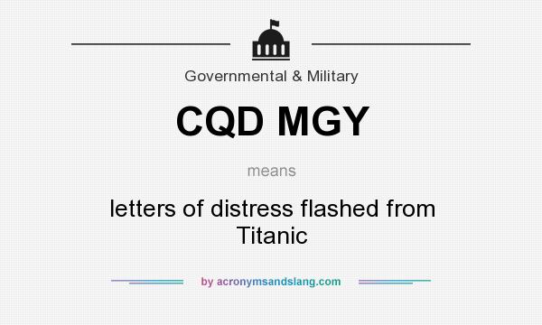 What does CQD MGY mean? It stands for letters of distress flashed from Titanic