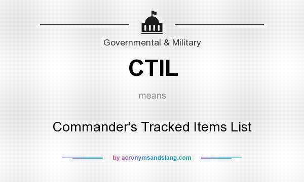 What does CTIL mean? It stands for Commander`s Tracked Items List