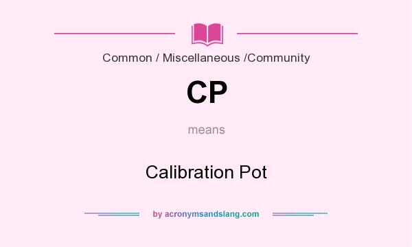 What does CP mean? It stands for Calibration Pot
