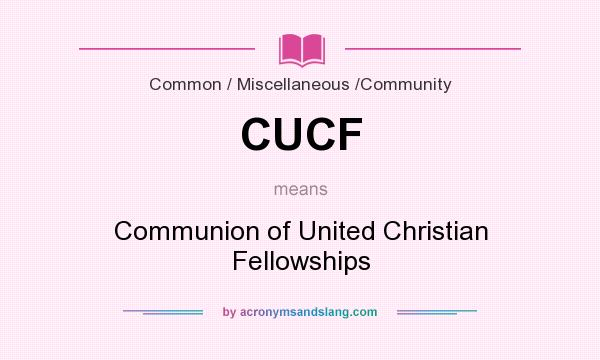 What does CUCF mean? It stands for Communion of United Christian Fellowships