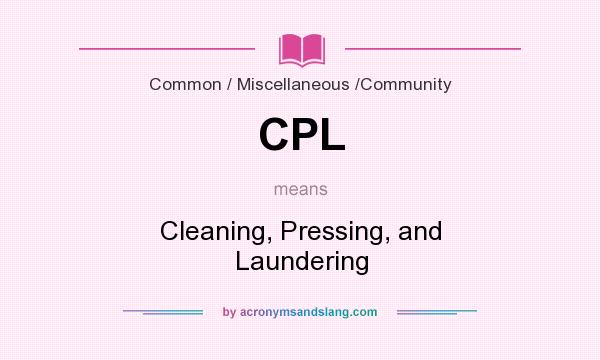 What does CPL mean? It stands for Cleaning, Pressing, and Laundering