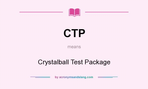 What does CTP mean? It stands for Crystalball Test Package