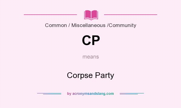 What does CP mean? It stands for Corpse Party