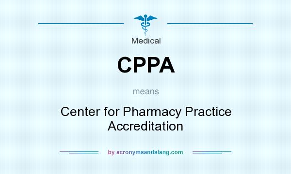 What does CPPA mean? It stands for Center for Pharmacy Practice Accreditation