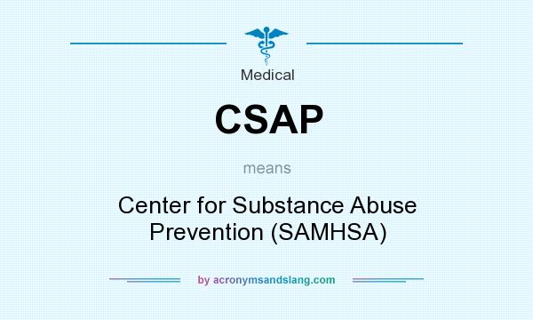 What does CSAP mean? It stands for Center for Substance Abuse Prevention (SAMHSA)