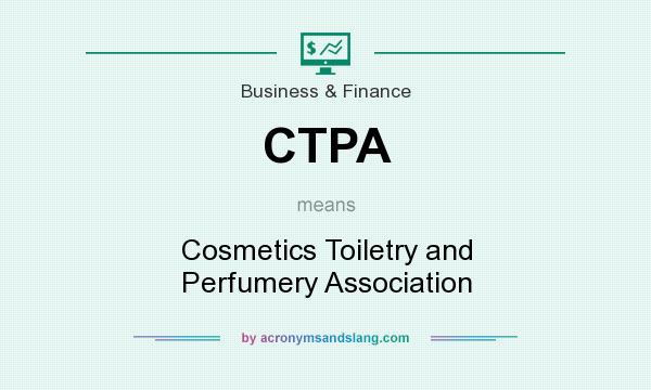 What does CTPA mean? It stands for Cosmetics Toiletry and Perfumery Association