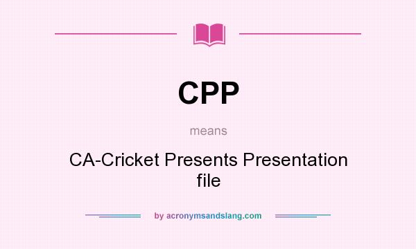 What does CPP mean? It stands for CA-Cricket Presents Presentation file