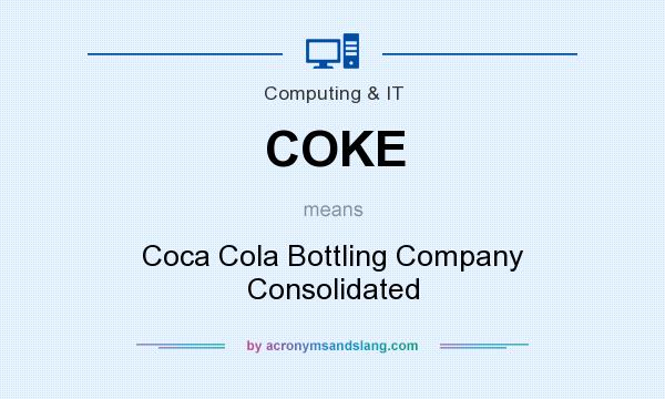 What does COKE mean? It stands for Coca Cola Bottling Company Consolidated