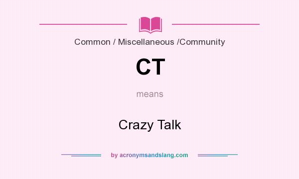 What does CT mean? It stands for Crazy Talk