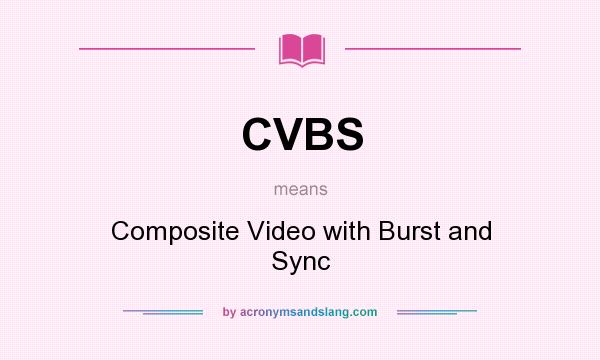 What does CVBS mean? It stands for Composite Video with Burst and Sync