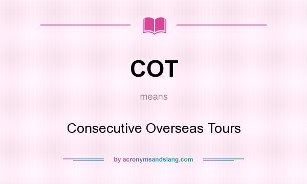 What does COT mean? It stands for Consecutive Overseas Tours