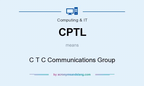 What does CPTL mean? It stands for C T C Communications Group