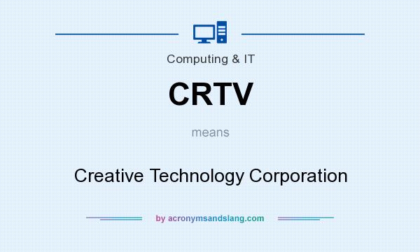 What does CRTV mean? It stands for Creative Technology Corporation