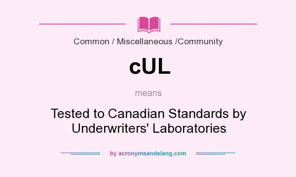 What does cUL mean? It stands for Tested to Canadian Standards by Underwriters` Laboratories