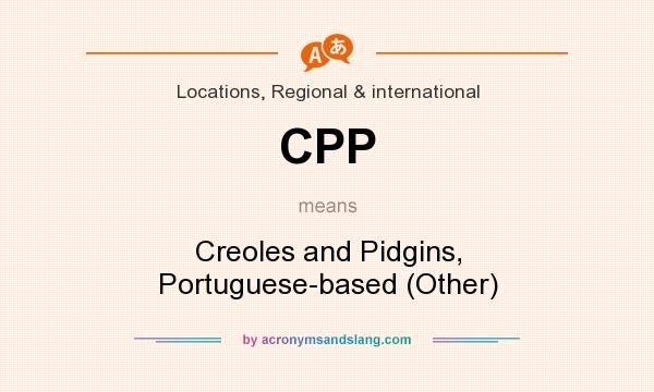 What does CPP mean? It stands for Creoles and Pidgins, Portuguese-based (Other)