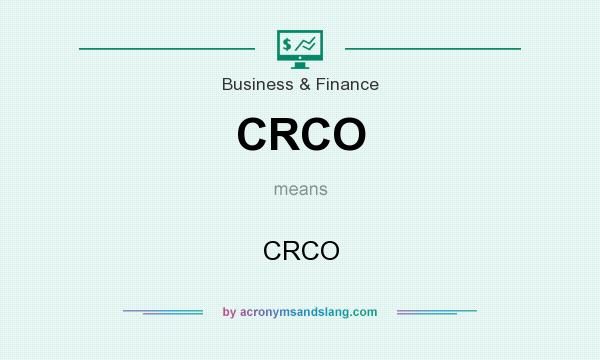 What does CRCO mean? It stands for CRCO