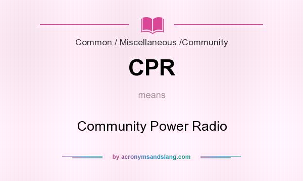 What does CPR mean? It stands for Community Power Radio