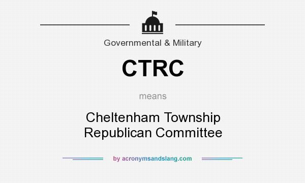 What does CTRC mean? It stands for Cheltenham Township Republican Committee