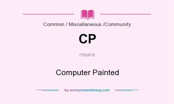 What does CP mean? It stands for Computer Painted