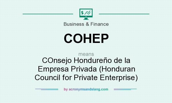 What does COHEP mean? It stands for COnsejo Hondureño de la Empresa Privada (Honduran Council for Private Enterprise)