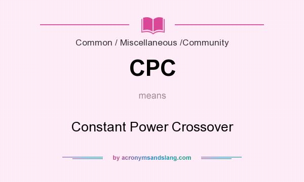 What does CPC mean? It stands for Constant Power Crossover