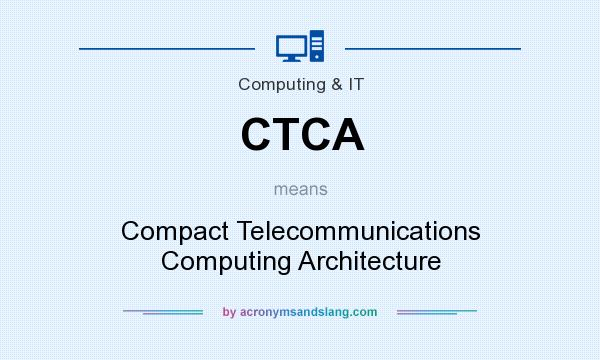 What does CTCA mean? It stands for Compact Telecommunications Computing Architecture