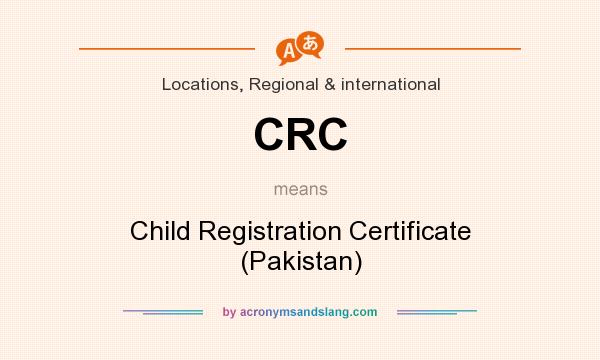 What does CRC mean? It stands for Child Registration Certificate (Pakistan)