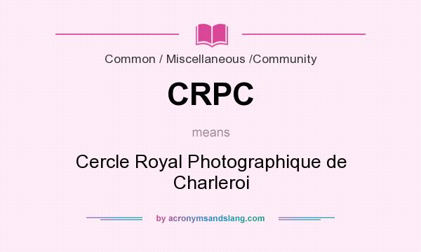 What does CRPC mean? It stands for Cercle Royal Photographique de Charleroi