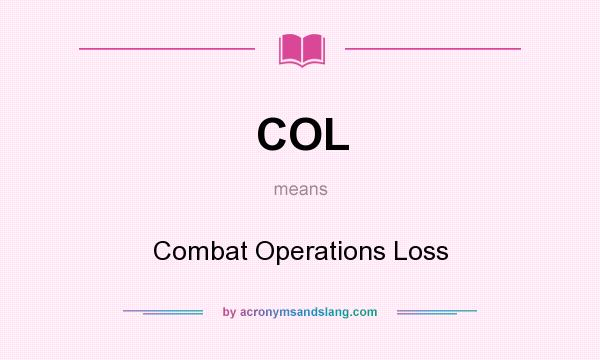 What does COL mean? It stands for Combat Operations Loss