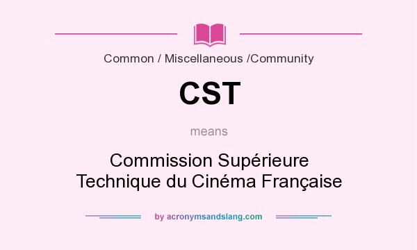 What does CST mean? It stands for Commission Supérieure Technique du Cinéma Française