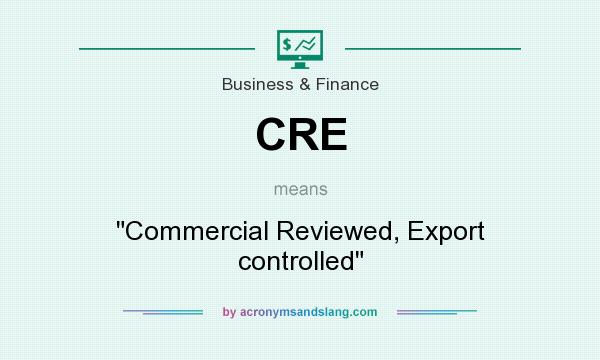 What does CRE mean? It stands for Commercial Reviewed, Export controlled