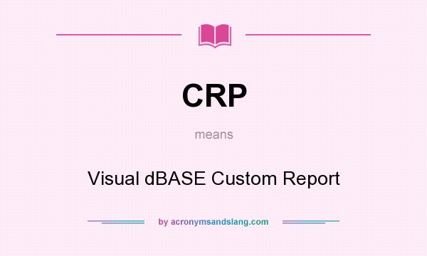 What does CRP mean? It stands for Visual dBASE Custom Report